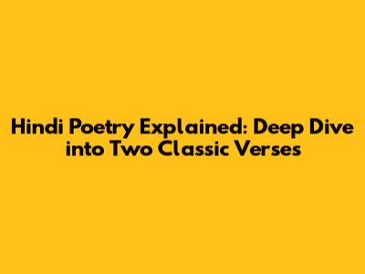 Hindi Poetry Explained: Deep Dive into Two Classic Verses
