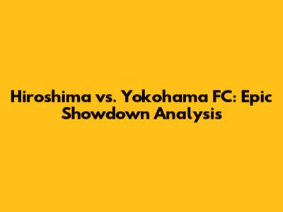 Hiroshima vs. Yokohama FC: Epic Showdown Analysis