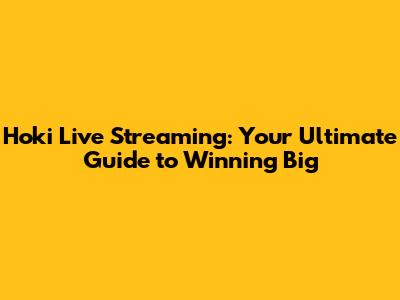 Hoki Live Streaming: Your Ultimate Guide to Winning Big
