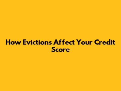 How Evictions Affect Your Credit Score