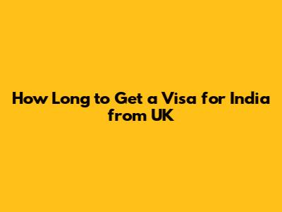 How Long to Get a Visa for India from UK