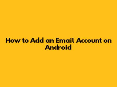 How to Add an Email Account on Android
