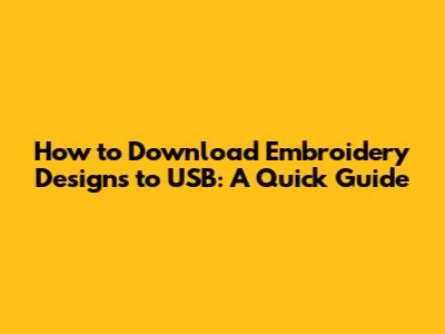 How to Download Embroidery Designs to USB: A Quick Guide