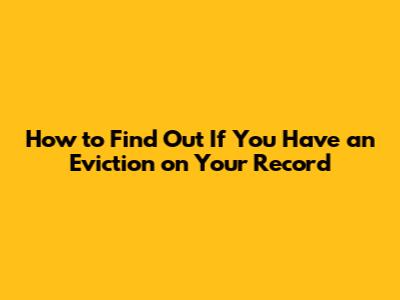 How to Find Out If You Have an Eviction on Your Record