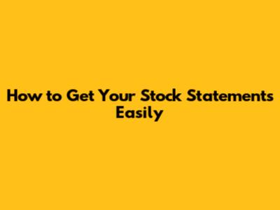 How to Get Your Stock Statements Easily