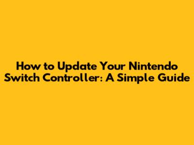 How to Update Your Nintendo Switch Controller: A Simple Guide