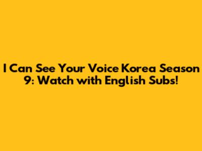 I Can See Your Voice Korea Season 9: Watch with English Subs!