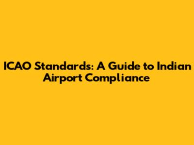 ICAO Standards: A Guide to Indian Airport Compliance