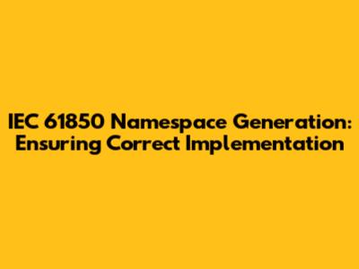 IEC 61850 Namespace Generation: Ensuring Correct Implementation