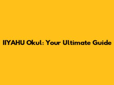IIYAHU Okul: Your Ultimate Guide