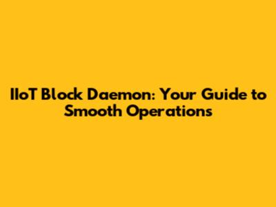 IIoT Block Daemon: Your Guide to Smooth Operations