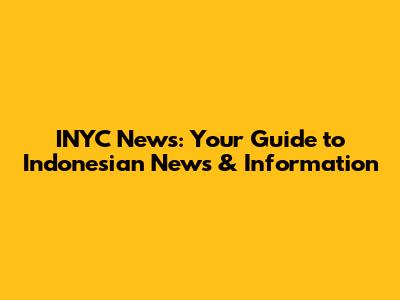 INYC News: Your Guide to Indonesian News & Information