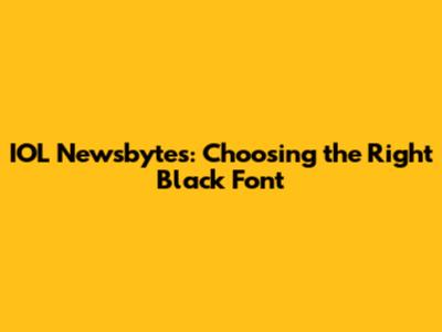 IOL Newsbytes: Choosing the Right Black Font