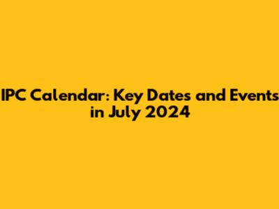 IPC Calendar: Key Dates and Events in July 2024
