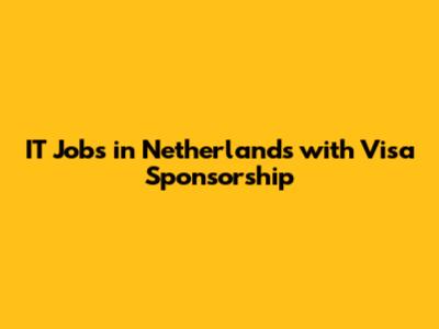 IT Jobs in Netherlands with Visa Sponsorship