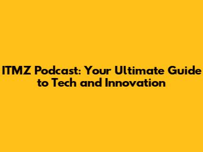 ITMZ Podcast: Your Ultimate Guide to Tech and Innovation