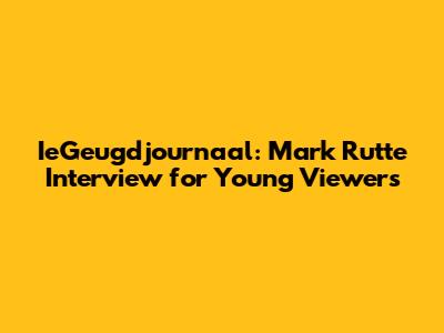 IeGeugdjournaal: Mark Rutte Interview for Young Viewers