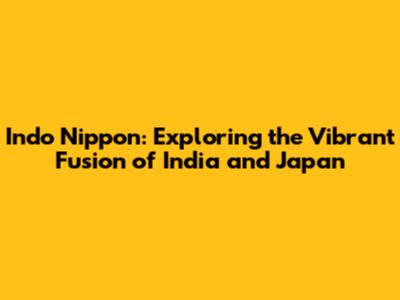 Indo Nippon: Exploring the Vibrant Fusion of India and Japan