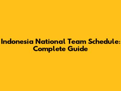 Indonesia National Team Schedule: Complete Guide