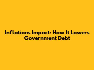 Inflation's Impact: How It Lowers Government Debt