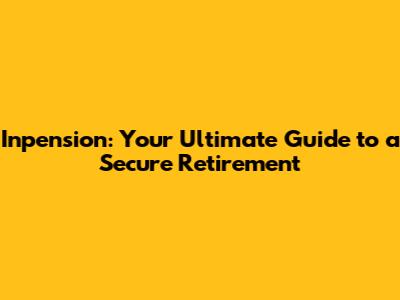 Inpension: Your Ultimate Guide to a Secure Retirement