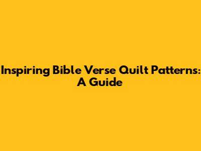 Inspiring Bible Verse Quilt Patterns: A Guide