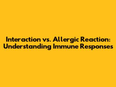 Interaction vs. Allergic Reaction: Understanding Immune Responses