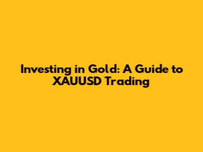 Investing in Gold: A Guide to XAUUSD Trading