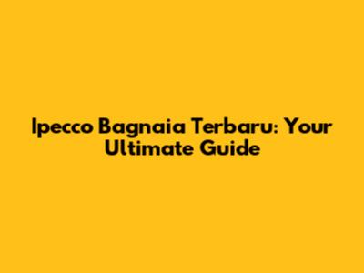 Ipecco Bagnaia Terbaru: Your Ultimate Guide