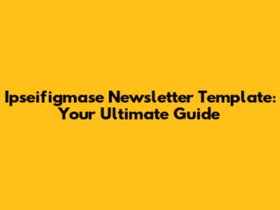 Ipseifigmase Newsletter Template: Your Ultimate Guide