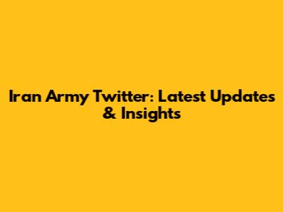 Iran Army Twitter: Latest Updates & Insights