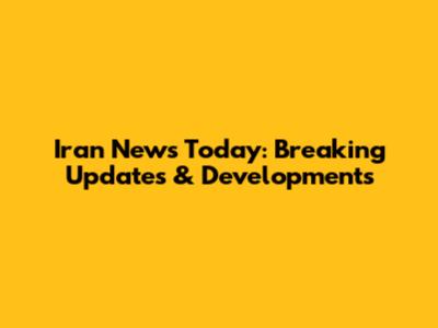 Iran News Today: Breaking Updates & Developments