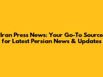 Iran Press News: Your Go-To Source for Latest Persian News & Updates