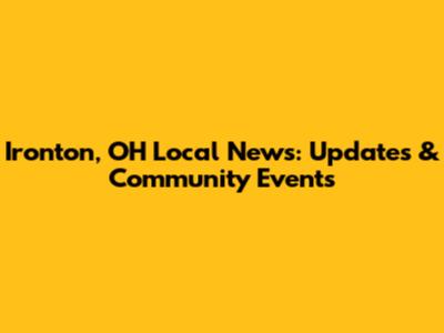 Ironton, OH Local News: Updates & Community Events
