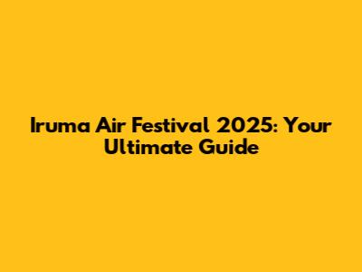 Iruma Air Festival 2025: Your Ultimate Guide