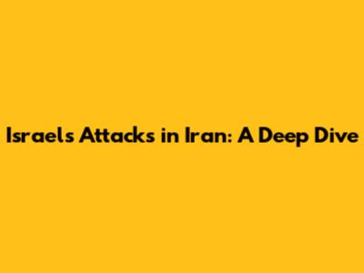 Israel's Attacks in Iran: A Deep Dive