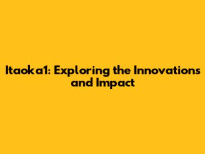 Itaoka1: Exploring the Innovations and Impact