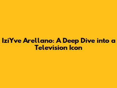 IziYve Arellano: A Deep Dive into a Television Icon