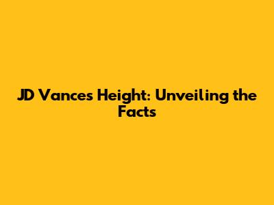 JD Vance's Height: Unveiling the Facts