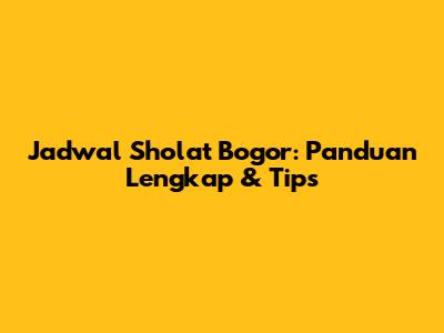 Jadwal Sholat Bogor: Panduan Lengkap & Tips
