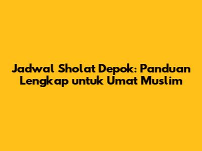 Jadwal Sholat Depok: Panduan Lengkap untuk Umat Muslim
