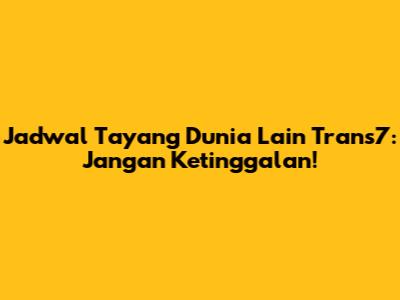 Jadwal Tayang Dunia Lain Trans7: Jangan Ketinggalan!