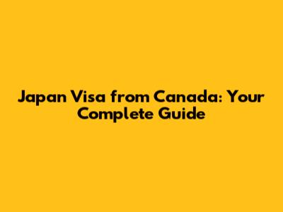 Japan Visa from Canada: Your Complete Guide
