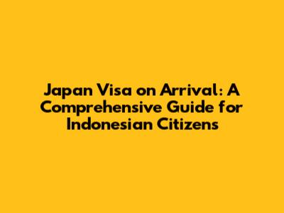 Japan Visa on Arrival: A Comprehensive Guide for Indonesian Citizens