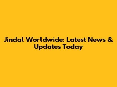 Jindal Worldwide: Latest News & Updates Today