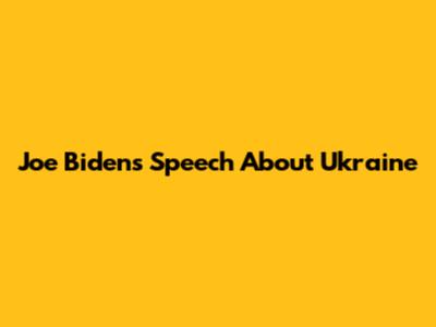 Joe Biden's Speech About Ukraine