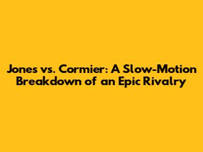 Jones vs. Cormier: A Slow-Motion Breakdown of an Epic Rivalry