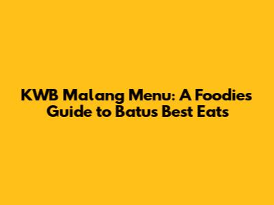 KWB Malang Menu: A Foodie's Guide to Batu's Best Eats