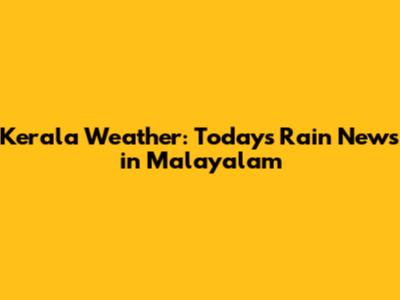 Kerala Weather: Today's Rain News in Malayalam