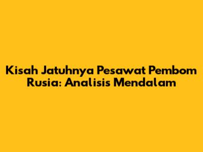 Kisah Jatuhnya Pesawat Pembom Rusia: Analisis Mendalam